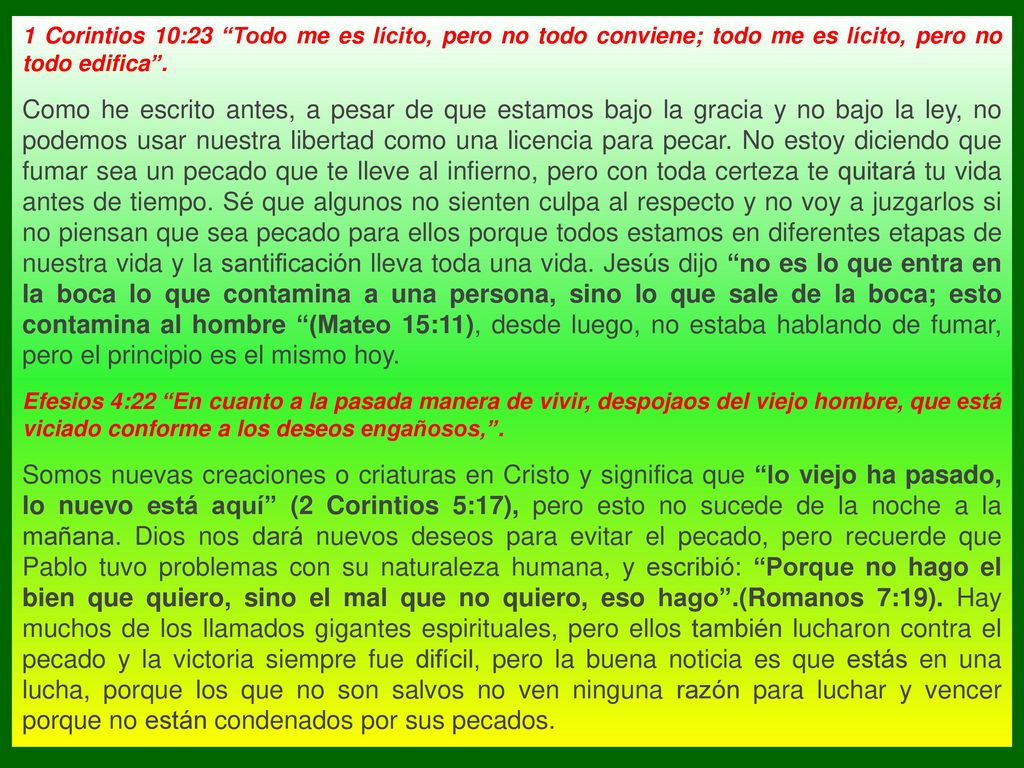 1 Corintios 10:23 Todo me es lícito, pero no todo conviene; todo me es lícito, pero no todo edifica .