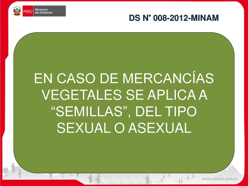 DS N° MINAM EN CASO DE MERCANCÍAS VEGETALES SE APLICA A SEMILLAS , DEL TIPO SEXUAL O ASEXUAL.