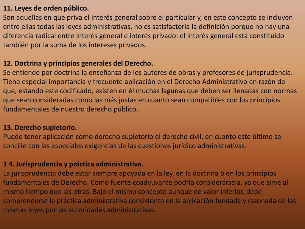 11. Leyes de orden público. Son aquellas en que priva el interés general sobre el particular y, en este concepto se incluyen.