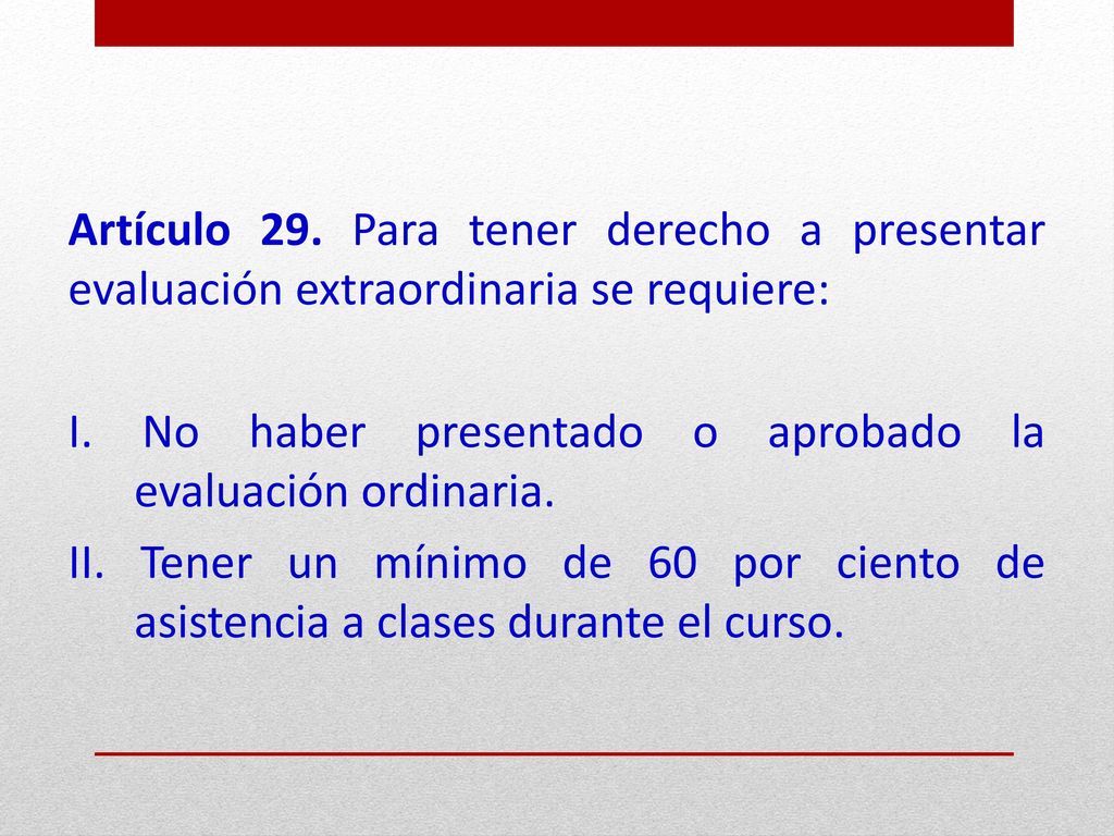 Artículo 29. Para tener derecho a presentar evaluación extraordinaria se requiere: I.