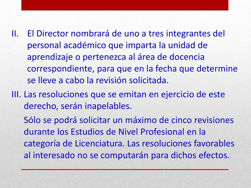 El Director nombrará de uno a tres integrantes del personal académico que imparta la unidad de aprendizaje o pertenezca al área de docencia correspondiente, para que en la fecha que determine se lleve a cabo la revisión solicitada.