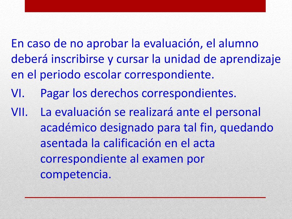 En caso de no aprobar la evaluación, el alumno deberá inscribirse y cursar la unidad de aprendizaje en el periodo escolar correspondiente.