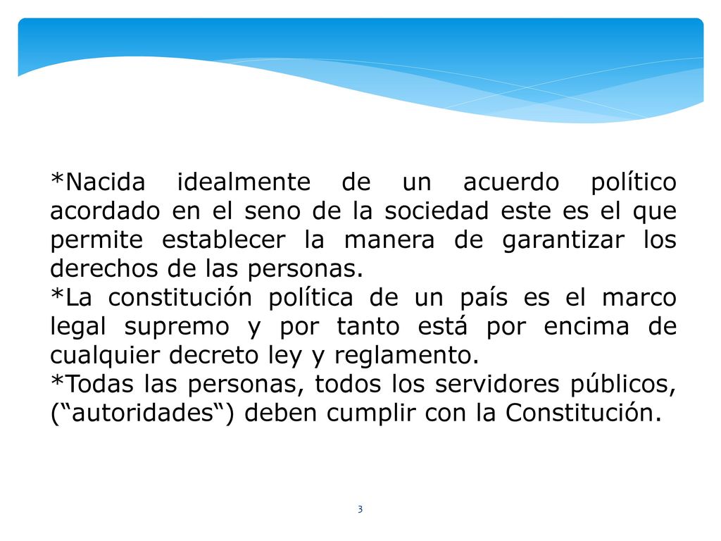 *Nacida idealmente de un acuerdo político acordado en el seno de la sociedad este es el que permite establecer la manera de garantizar los derechos de las personas.