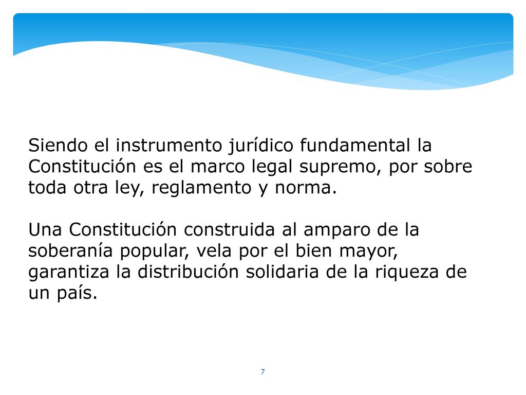 Siendo el instrumento jurídico fundamental la Constitución es el marco legal supremo, por sobre toda otra ley, reglamento y norma.