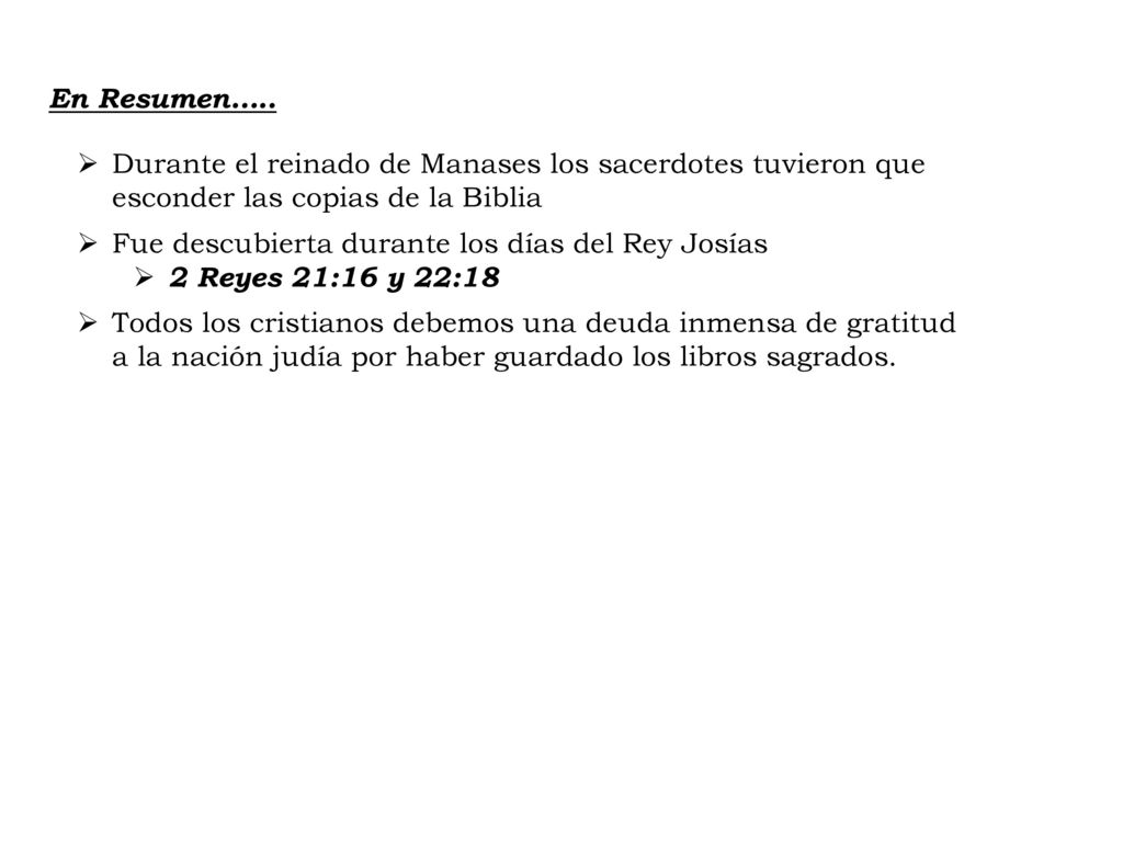En Resumen….. Durante el reinado de Manases los sacerdotes tuvieron que esconder las copias de la Biblia.