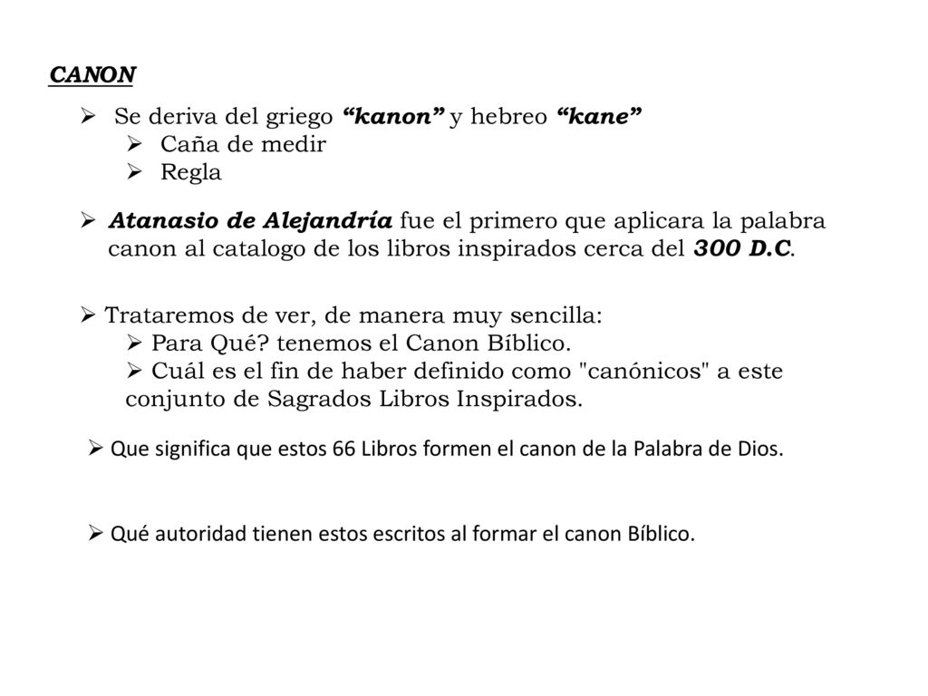 CANON Se deriva del griego kanon y hebreo kane Caña de medir. Regla.