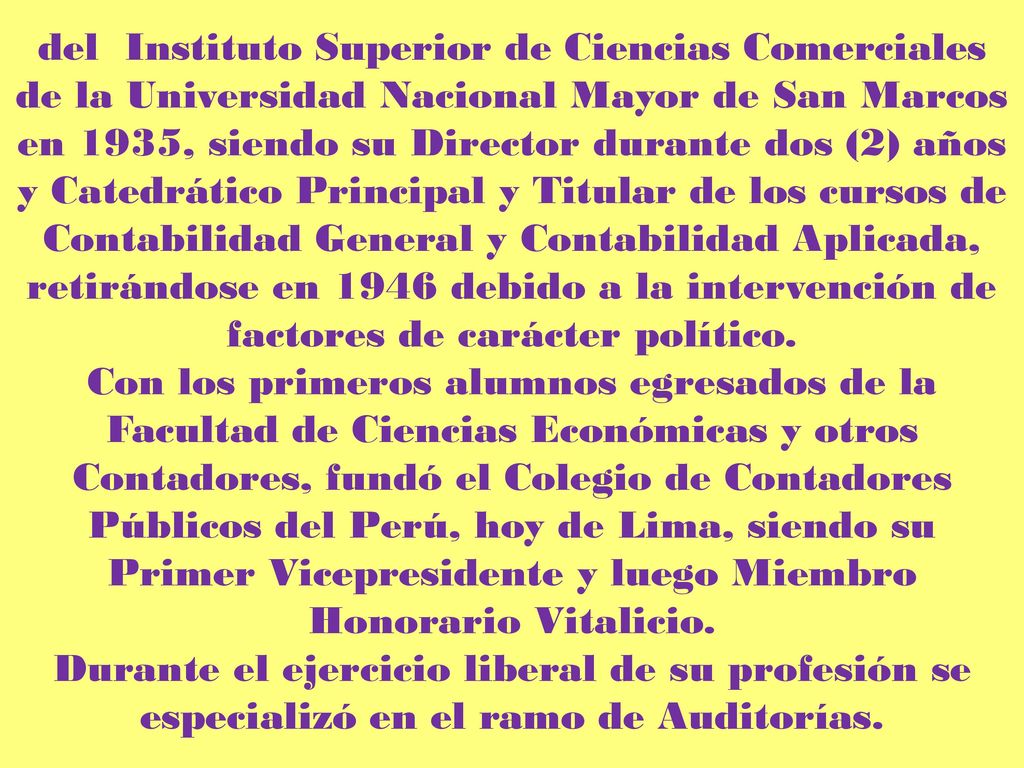 del Instituto Superior de Ciencias Comerciales de la Universidad Nacional Mayor de San Marcos en 1935, siendo su Director durante dos (2) años y Catedrático Principal y Titular de los cursos de Contabilidad General y Contabilidad Aplicada, retirándose en 1946 debido a la intervención de factores de carácter político.