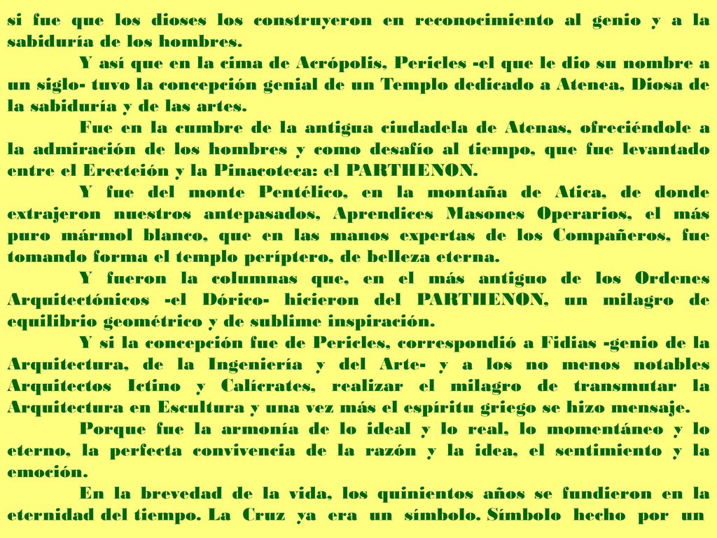 si fue que los dioses los construyeron en reconocimiento al genio y a la sabiduría de los hombres.