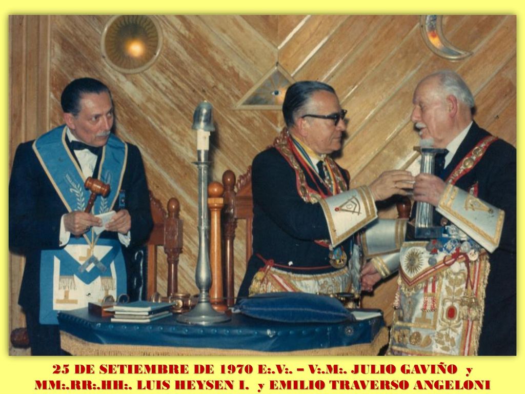 25 DE SETIEMBRE DE 1970 E:. V:. – V:. M:. JULIO GAVIÑO y MM:. RR:. HH: