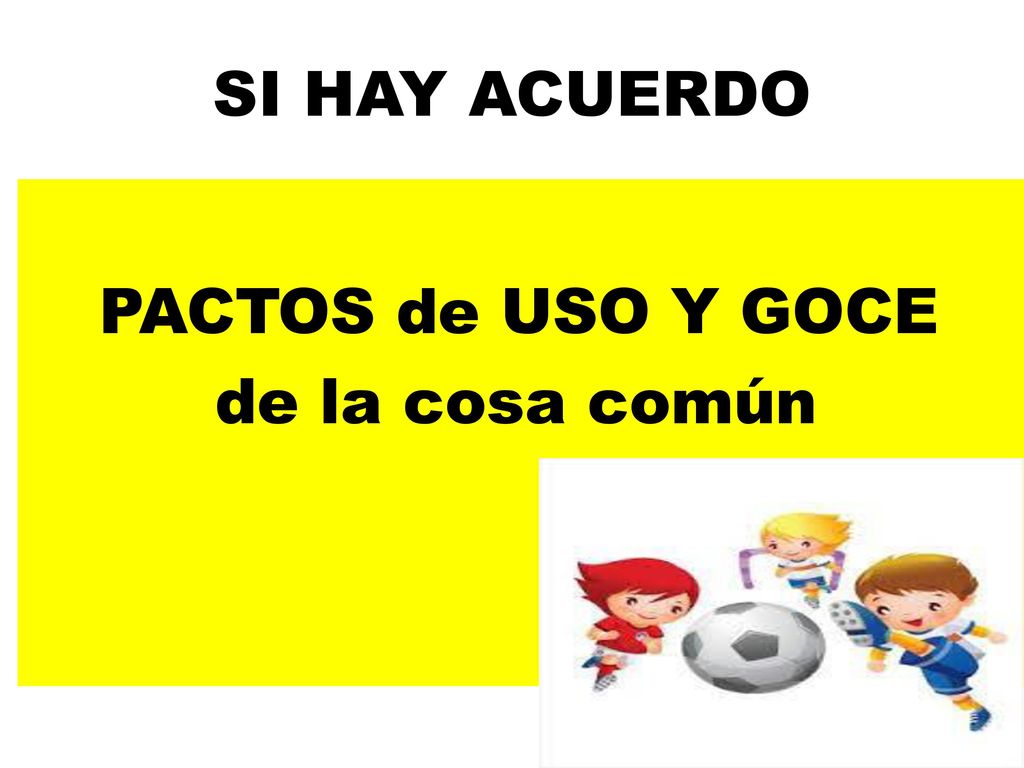 SI HAY ACUERDO PACTOS de USO Y GOCE de la cosa común
