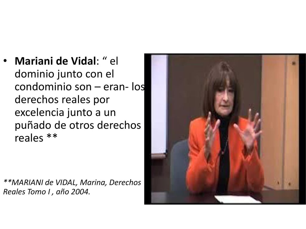 Mariani de Vidal: el dominio junto con el condominio son – eran- los derechos reales por excelencia junto a un puñado de otros derechos reales **