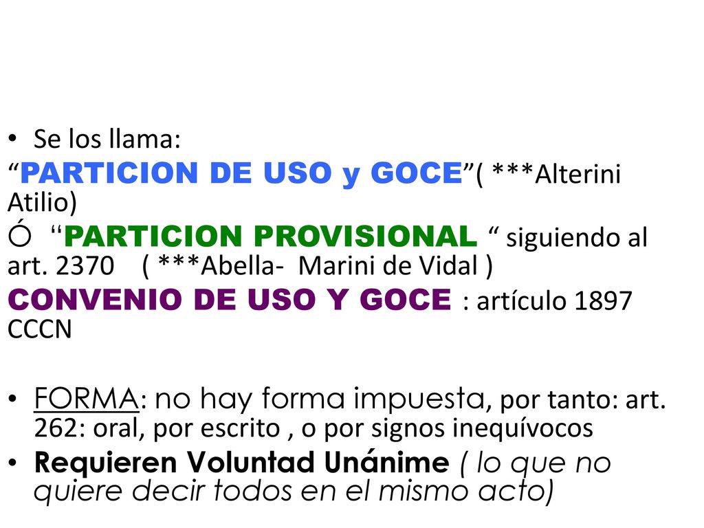 Se los llama: PARTICION DE USO y GOCE ( ***Alterini Atilio) Ó PARTICION PROVISIONAL siguiendo al art ( ***Abella- Marini de Vidal )