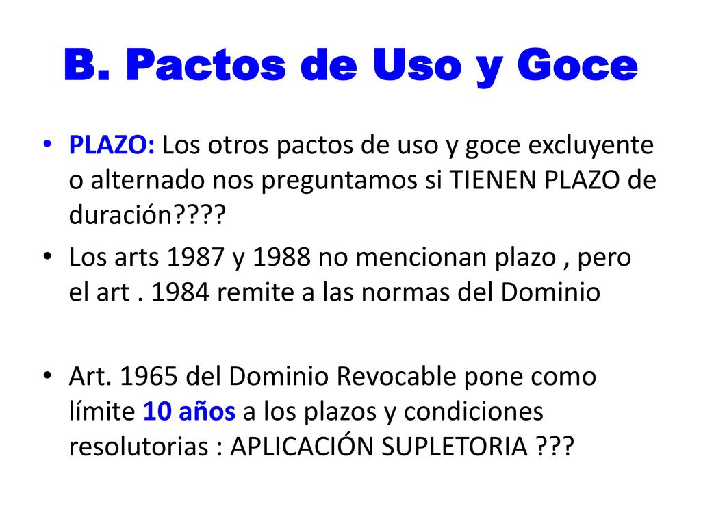 B. Pactos de Uso y Goce PLAZO: Los otros pactos de uso y goce excluyente o alternado nos preguntamos si TIENEN PLAZO de duración