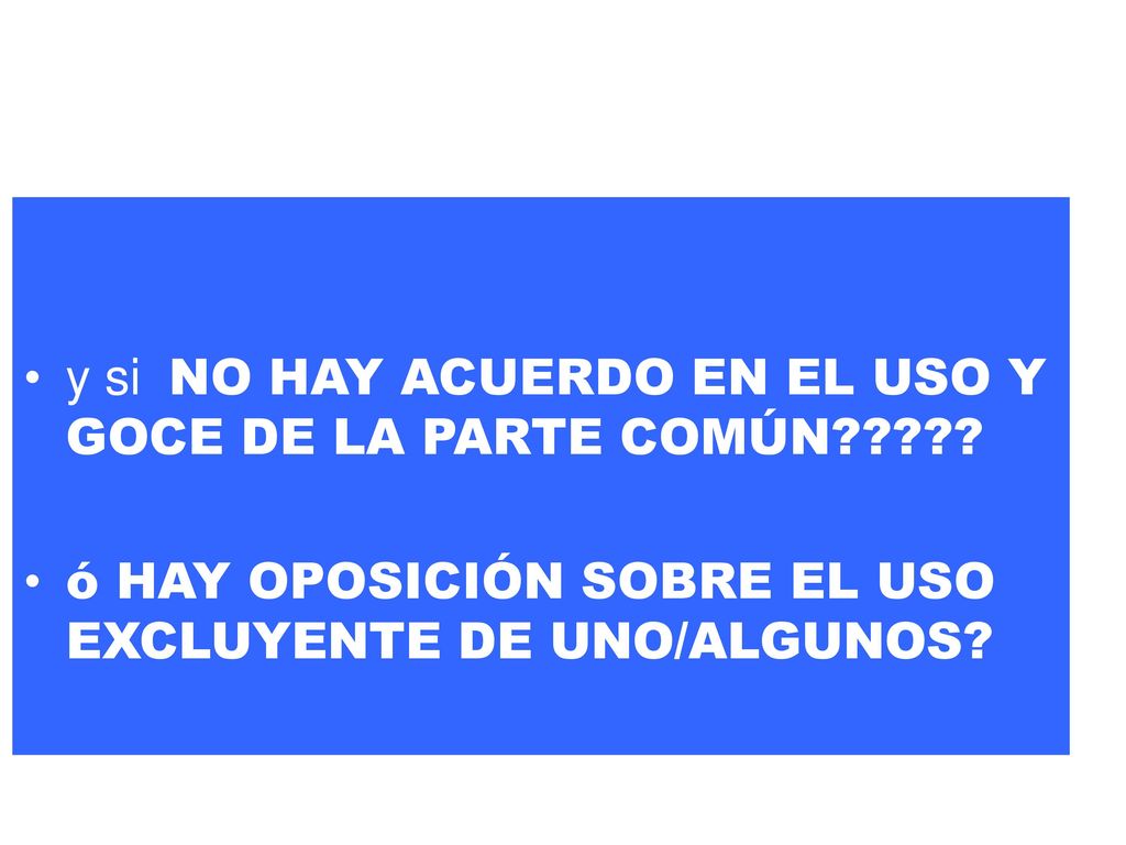 y si NO HAY ACUERDO EN EL USO Y GOCE DE LA PARTE COMÚN