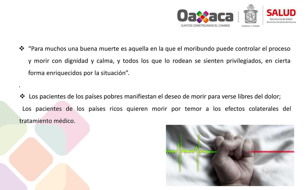 Para muchos una buena muerte es aquella en la que el moribundo puede controlar el proceso y morir con dignidad y calma, y todos los que lo rodean se sienten privilegiados, en cierta forma enriquecidos por la situación .