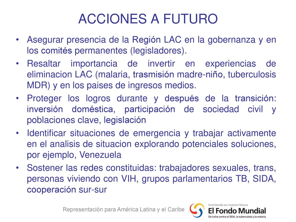 ACCIONES A FUTURO Asegurar presencia de la Región LAC en la gobernanza y en los comités permanentes (legisladores).