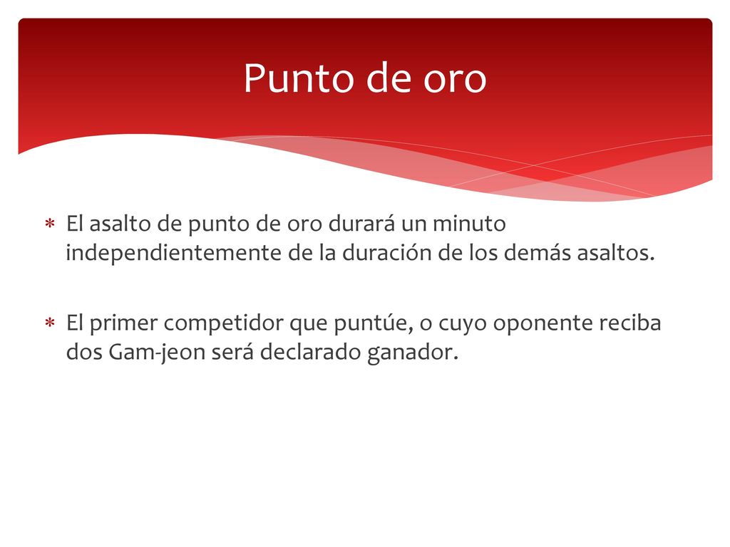 Punto de oro El asalto de punto de oro durará un minuto independientemente de la duración de los demás asaltos.