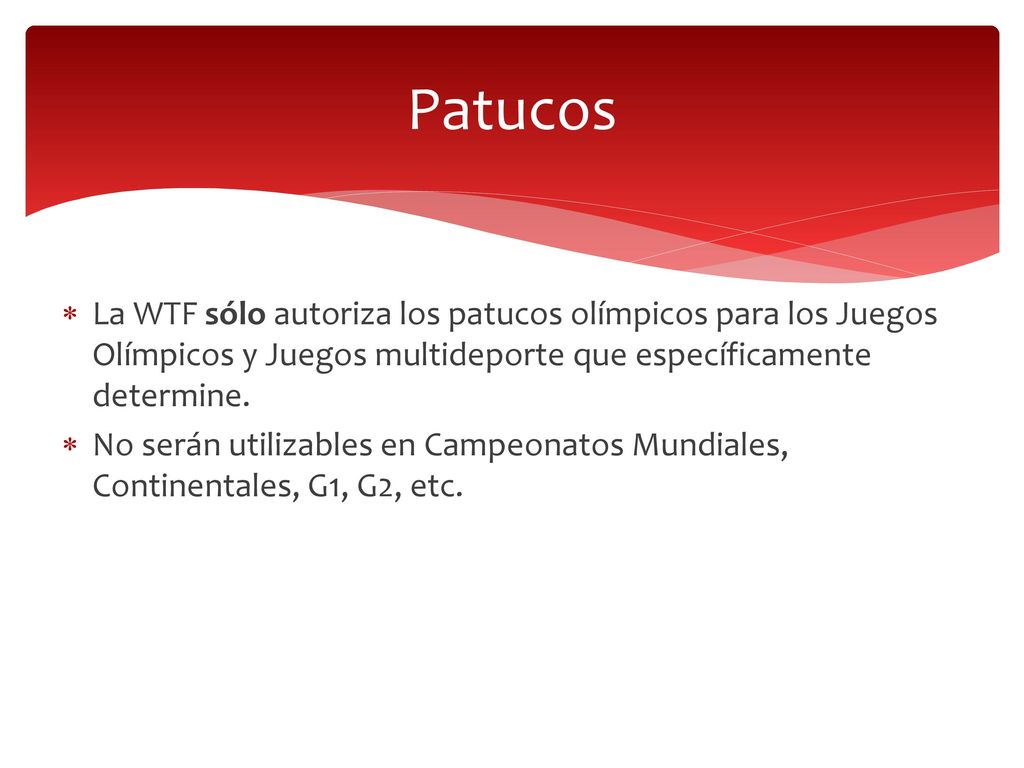 Patucos La WTF sólo autoriza los patucos olímpicos para los Juegos Olímpicos y Juegos multideporte que específicamente determine.