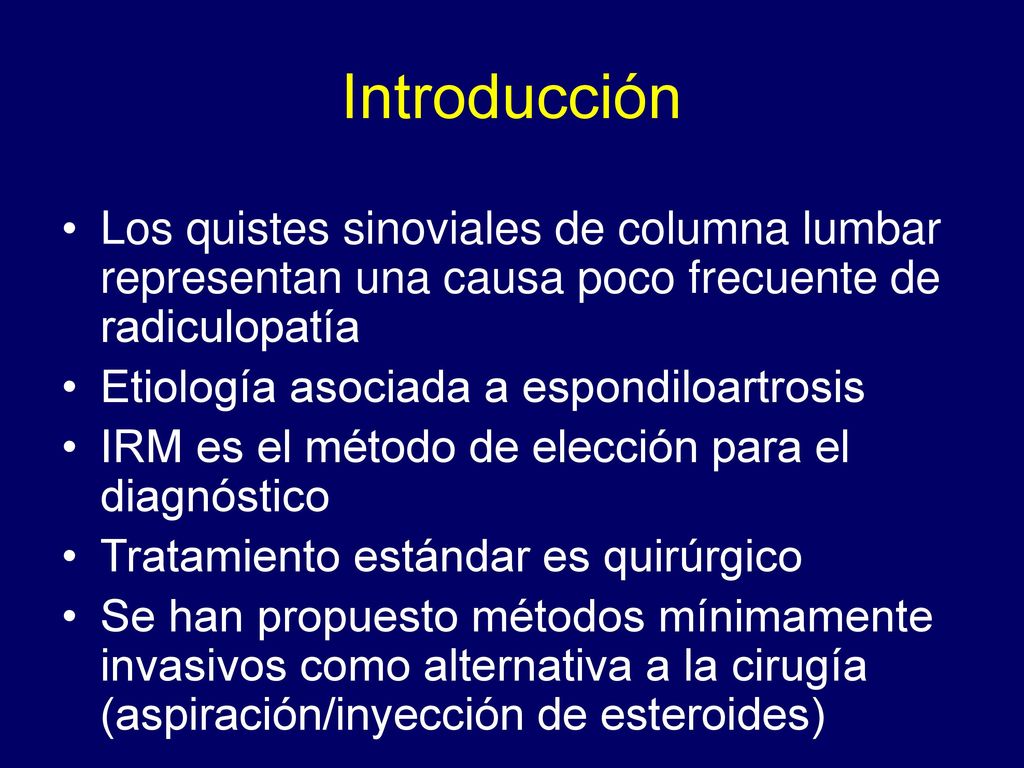 Introducción Los quistes sinoviales de columna lumbar representan una causa poco frecuente de radiculopatía.