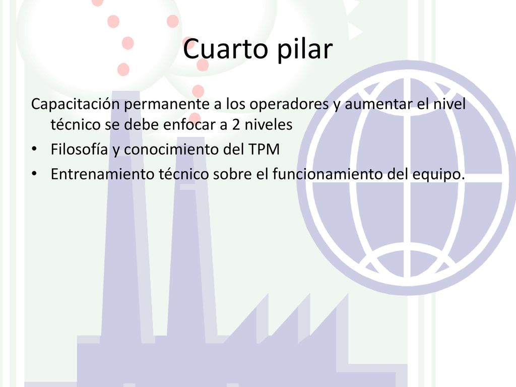 Cuarto pilar Capacitación permanente a los operadores y aumentar el nivel técnico se debe enfocar a 2 niveles.
