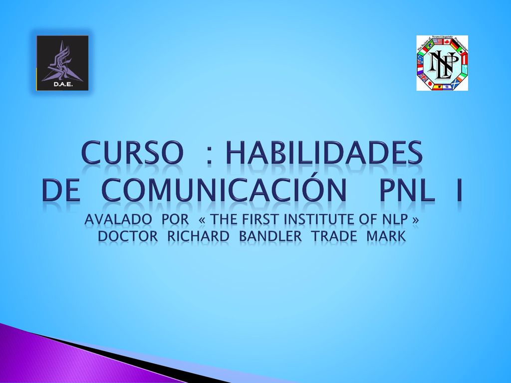 Curso : HABILIDADES DE COMUNICACIÓN PNL I avalado por « the first institute of nlp » doctor richard bandler trade mark