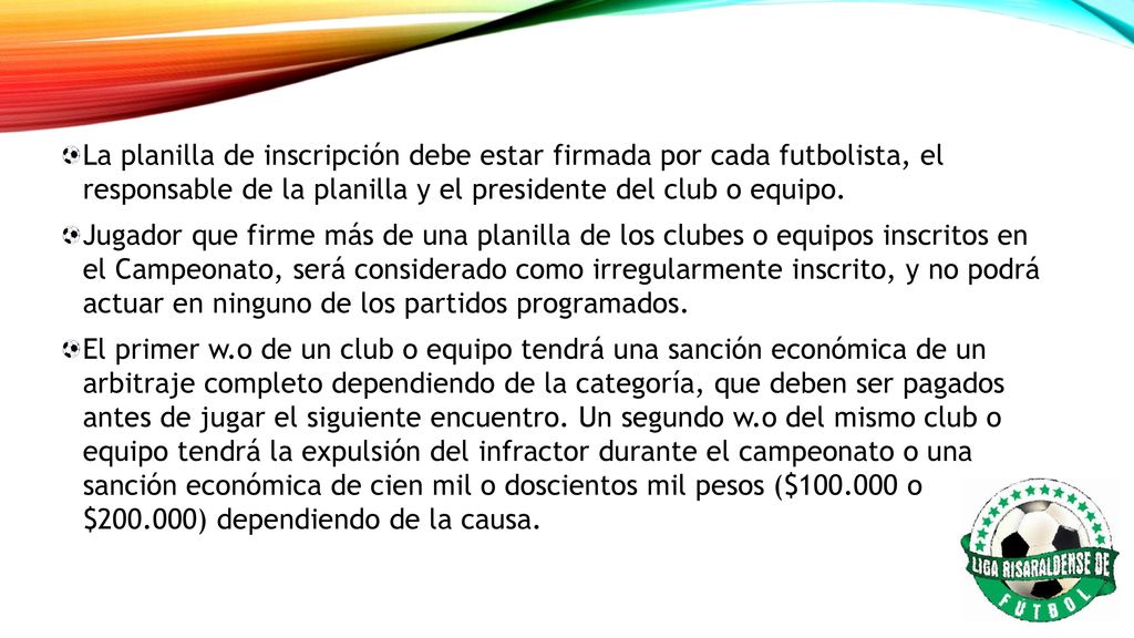 La planilla de inscripción debe estar firmada por cada futbolista, el responsable de la planilla y el presidente del club o equipo.