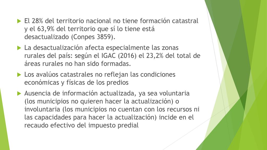 El 28% del territorio nacional no tiene formación catastral y el 63,9% del territorio que sí lo tiene está desactualizado (Conpes 3859).