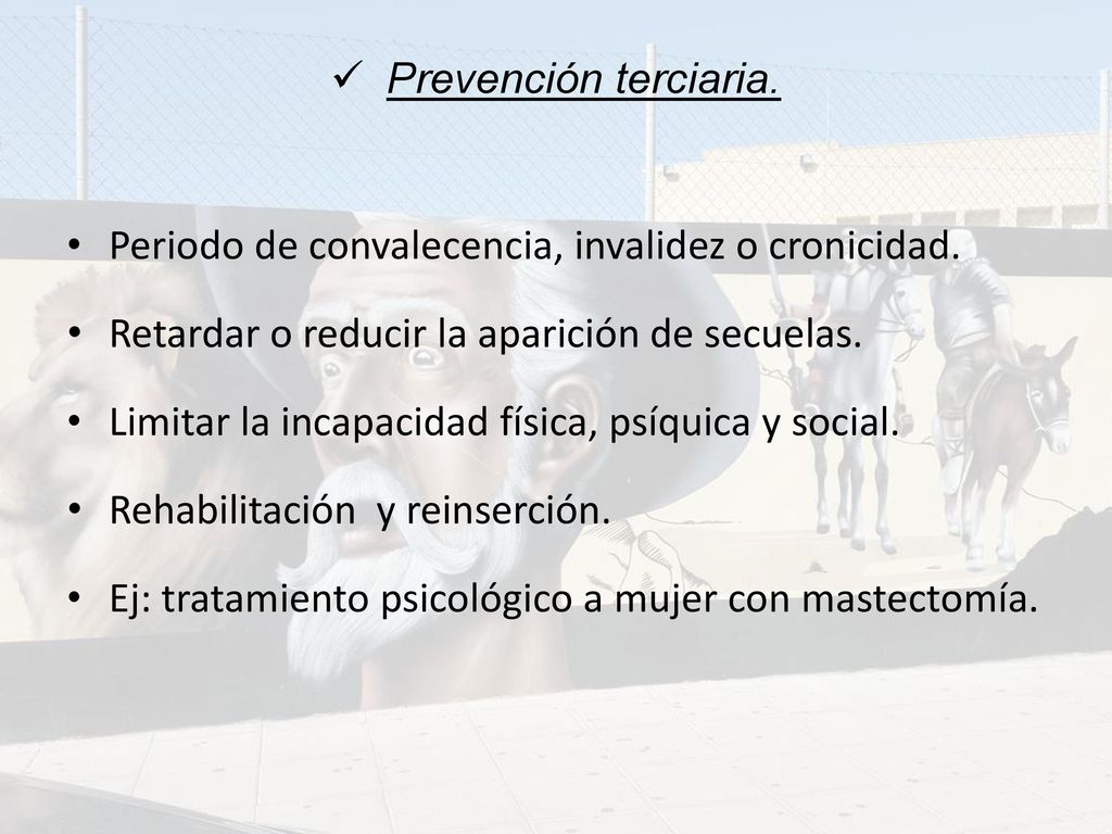 Prevención terciaria. Periodo de convalecencia, invalidez o cronicidad. Retardar o reducir la aparición de secuelas.