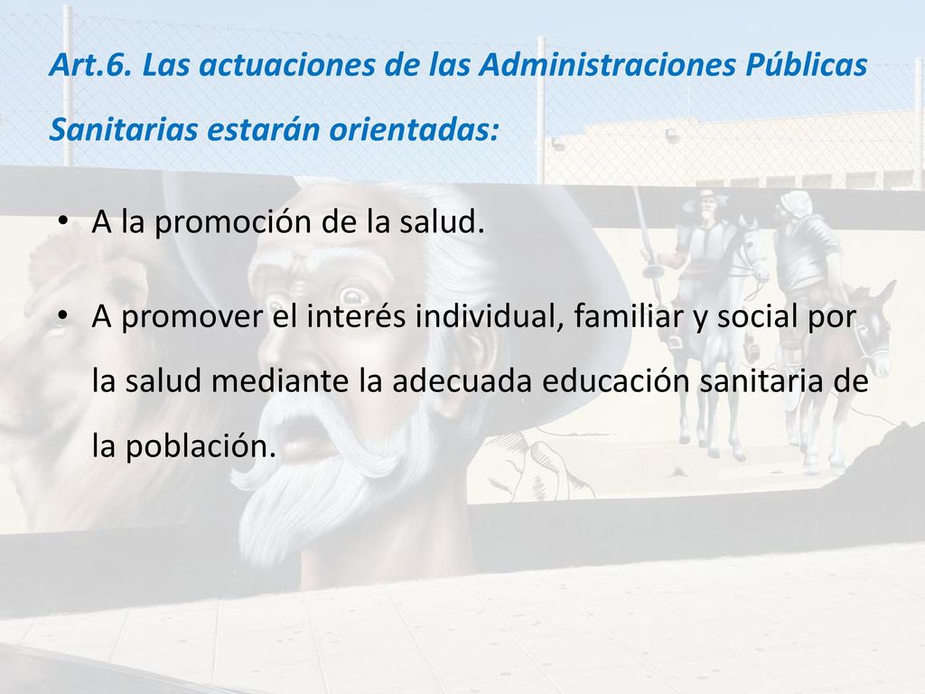 Art.6. Las actuaciones de las Administraciones Públicas Sanitarias estarán orientadas: