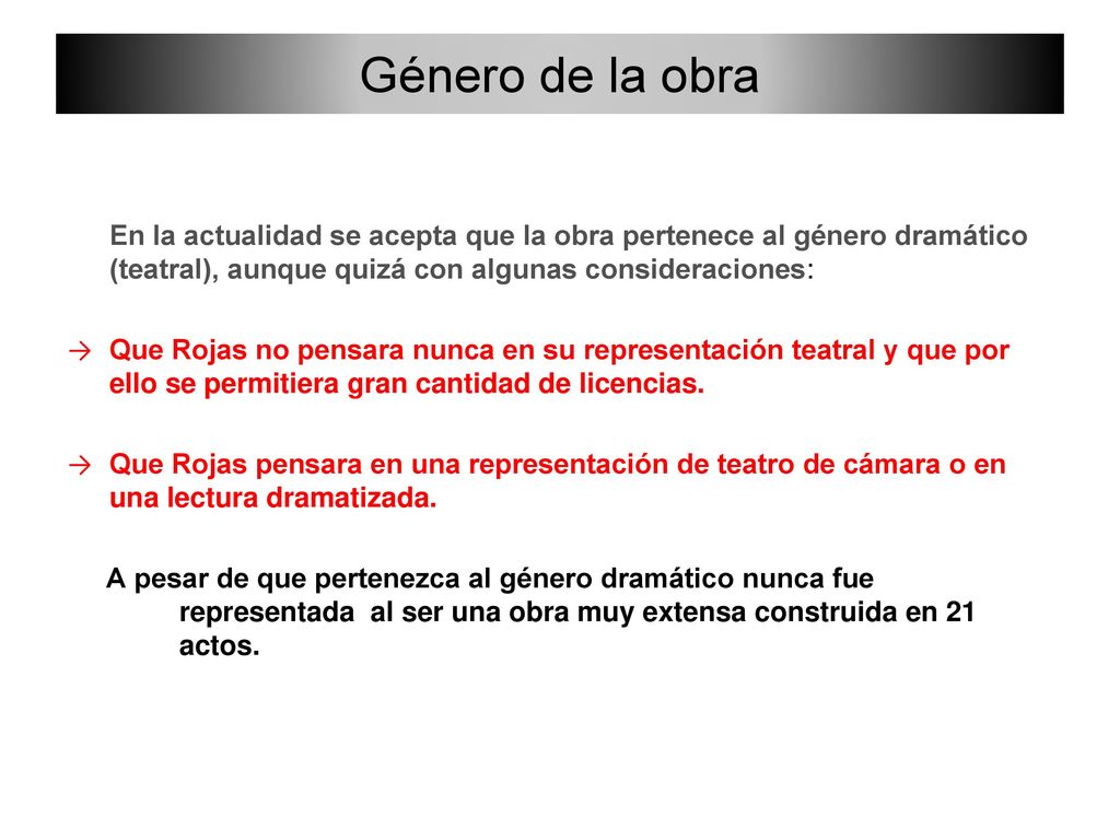 Género de la obra En la actualidad se acepta que la obra pertenece al género dramático (teatral), aunque quizá con algunas consideraciones: