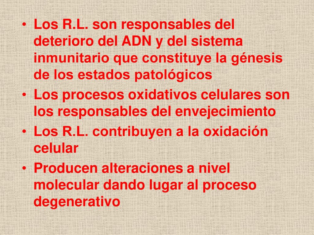 Los R.L. son responsables del deterioro del ADN y del sistema inmunitario que constituye la génesis de los estados patológicos