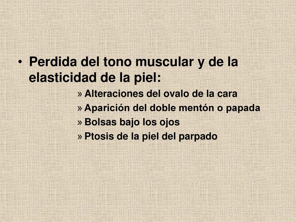 Perdida del tono muscular y de la elasticidad de la piel: