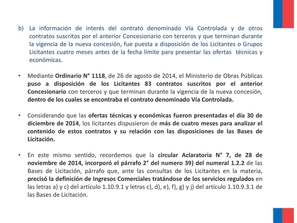 La información de interés del contrato denominado Vía Controlada y de otros contratos suscritos por el anterior Concesionario con terceros y que terminan durante la vigencia de la nueva concesión, fue puesta a disposición de los Licitantes o Grupos Licitantes cuatro meses antes de la fecha límite para presentar las ofertas técnicas y económicas.