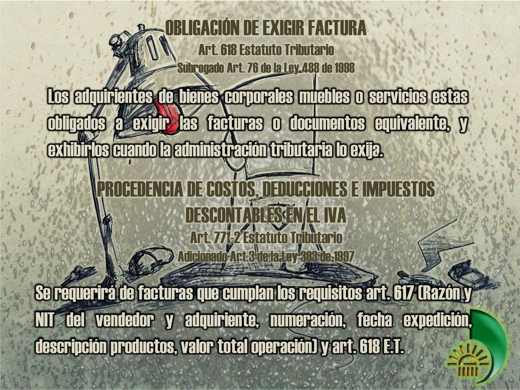 OBLIGACIÓN DE EXIGIR FACTURA Art. 618 Estatuto Tributario Subrogado Art. 76 de la Ley 488 de 1998