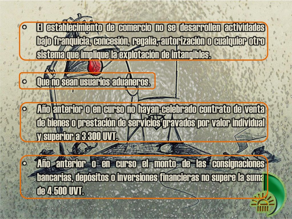 El establecimiento de comercio no se desarrollen actividades bajo franquicia, concesión, regalía, autorización o cualquier otro sistema que implique la explotación de intangibles.