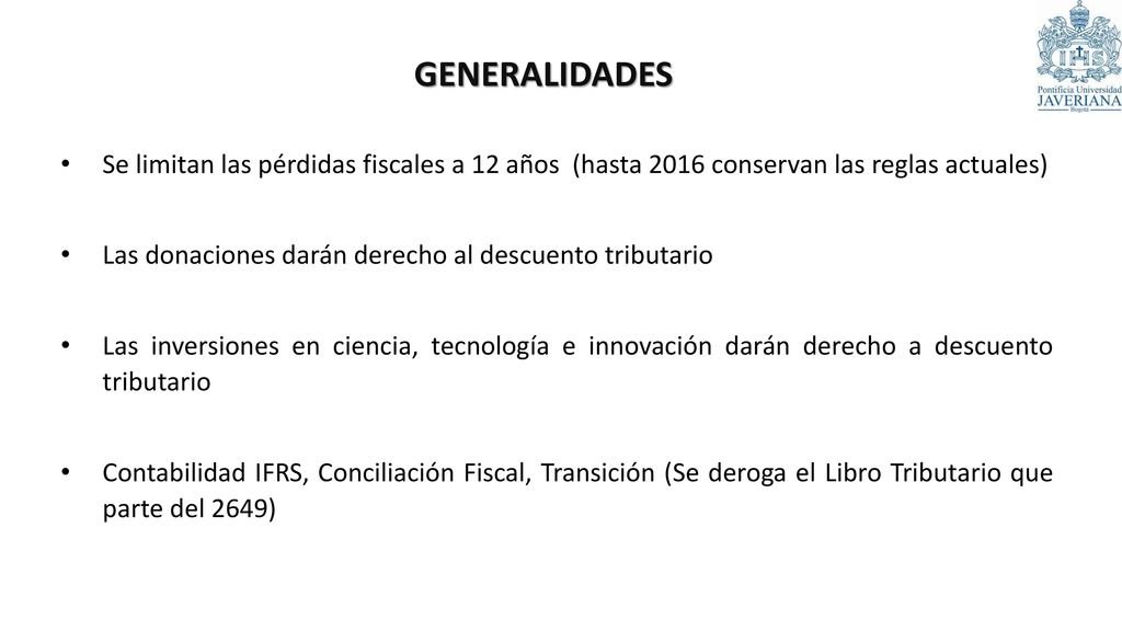 GENERALIDADES Se limitan las pérdidas fiscales a 12 años (hasta 2016 conservan las reglas actuales)