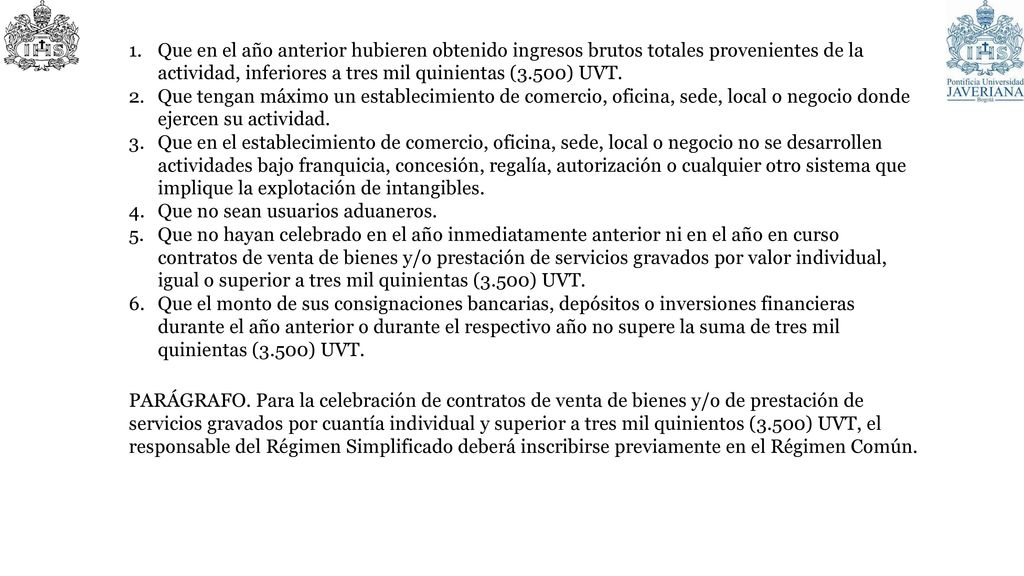 Que en el año anterior hubieren obtenido ingresos brutos totales provenientes de la actividad, inferiores a tres mil quinientas (3.500) UVT.