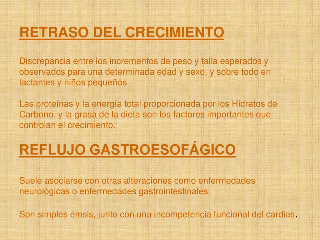 RETRASO DEL CRECIMIENTO Discrepancia entre los incrementos de peso y talla esperados y observados para una determinada edad y sexo, y sobre todo en lactantes y niños pequeños.