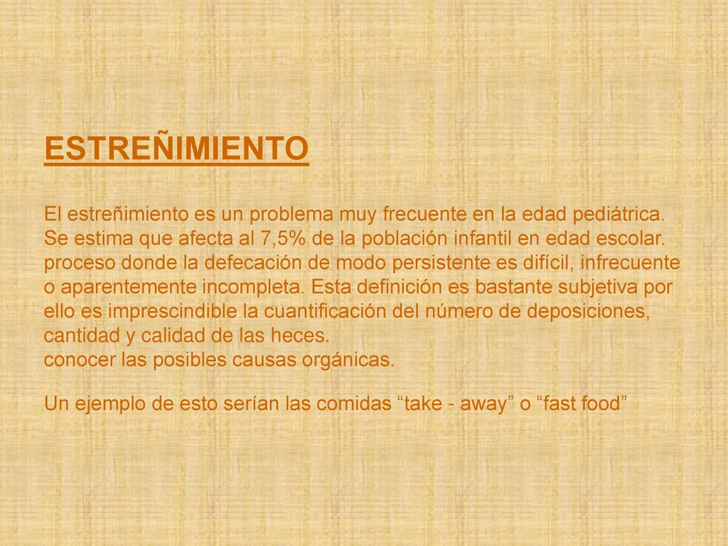 ESTREÑIMIENTO El estreñimiento es un problema muy frecuente en la edad pediátrica.