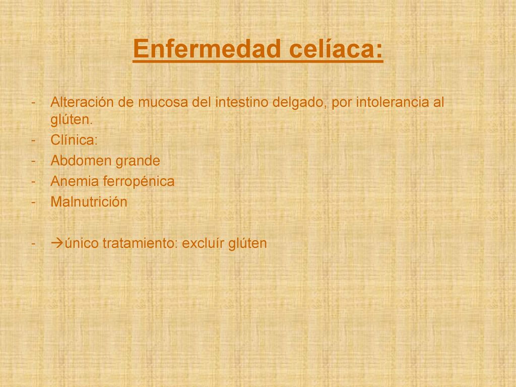 Enfermedad celíaca: Alteración de mucosa del intestino delgado, por intolerancia al glúten. Clínica: