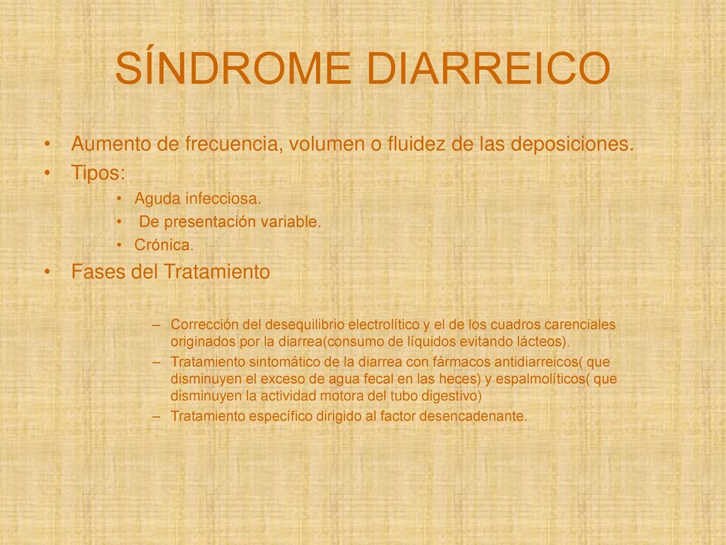 SÍNDROME DIARREICO Aumento de frecuencia, volumen o fluidez de las deposiciones. Tipos: Aguda infecciosa.