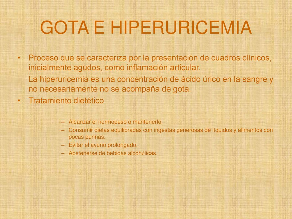GOTA E HIPERURICEMIA Proceso que se caracteriza por la presentación de cuadros clínicos, inicialmente agudos, como inflamación articular.