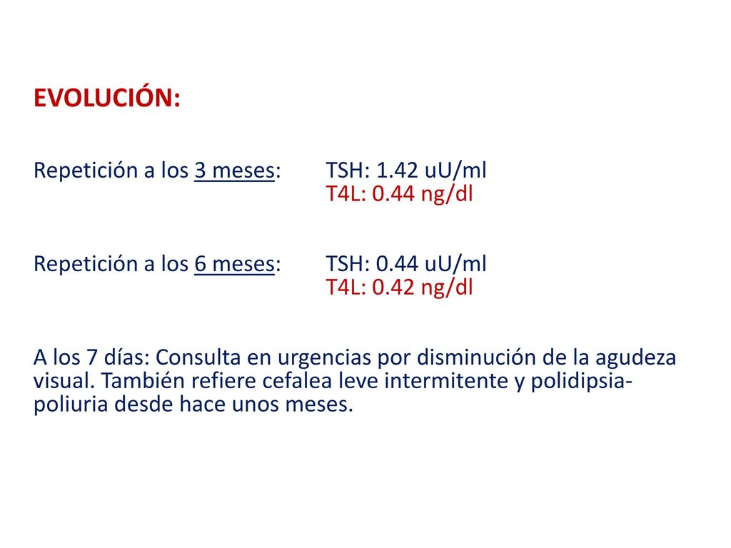 EVOLUCIÓN: Repetición a los 3 meses: TSH: 1.42 uU/ml T4L: 0.44 ng/dl