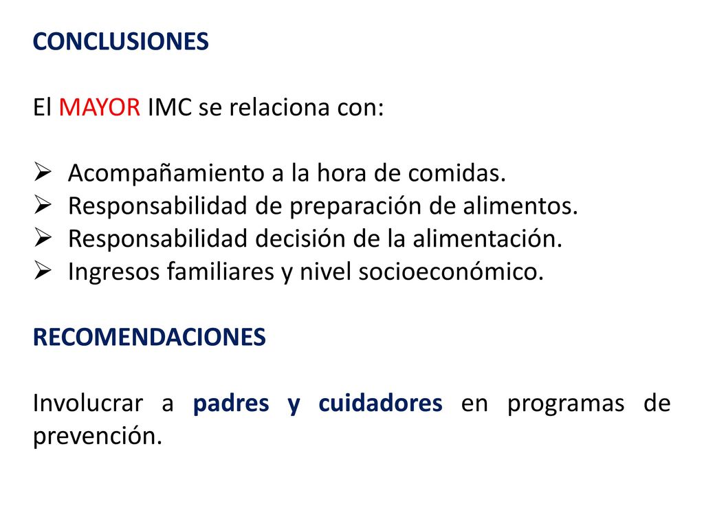 CONCLUSIONES El MAYOR IMC se relaciona con: Acompañamiento a la hora de comidas. Responsabilidad de preparación de alimentos.
