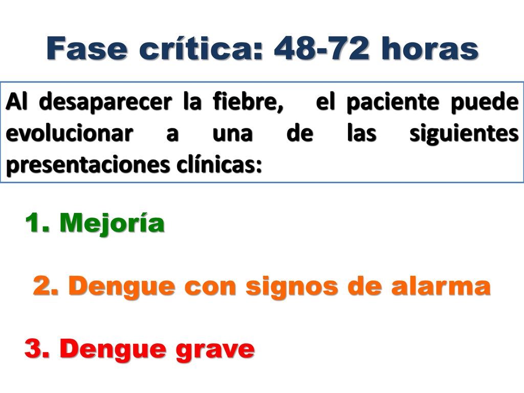 Fase crítica: horas Al desaparecer la fiebre, el paciente puede evolucionar a una de las siguientes presentaciones clínicas:
