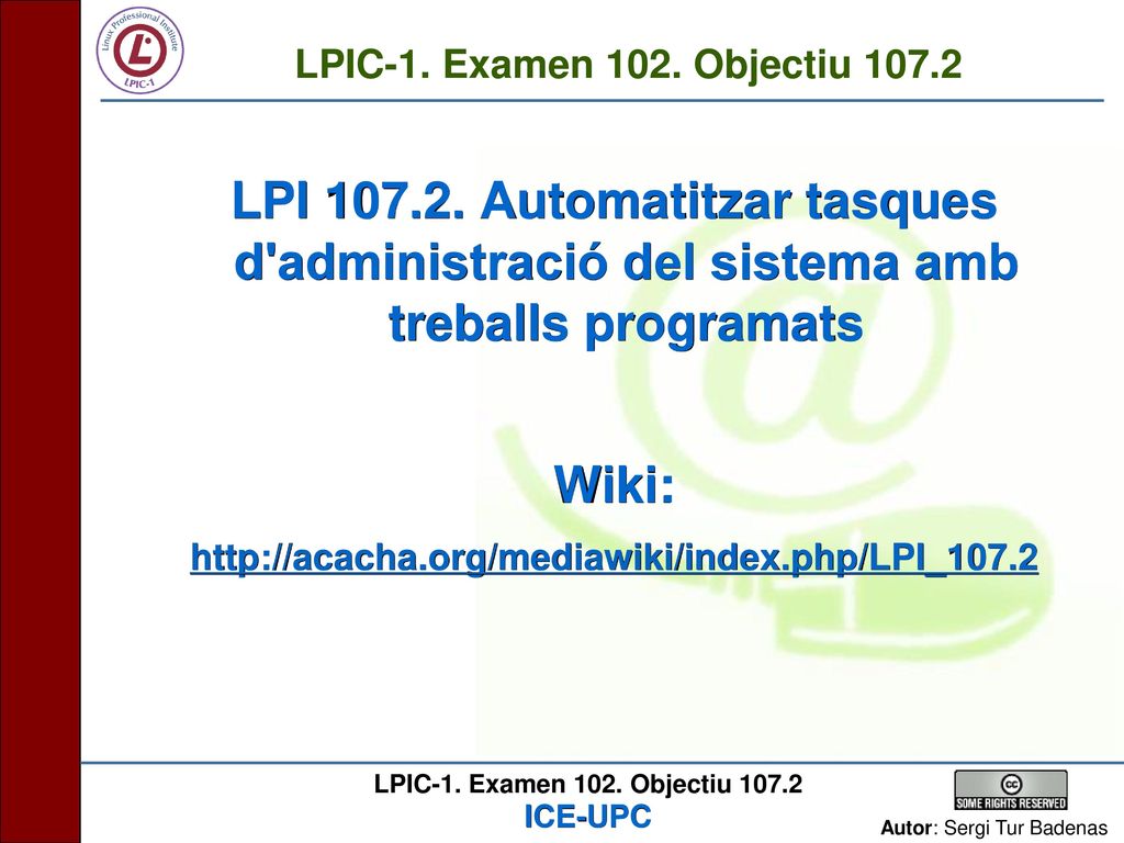 LPIC-1. Examen 102. Objectiu LPI Automatitzar tasques d administració del sistema amb treballs programats.