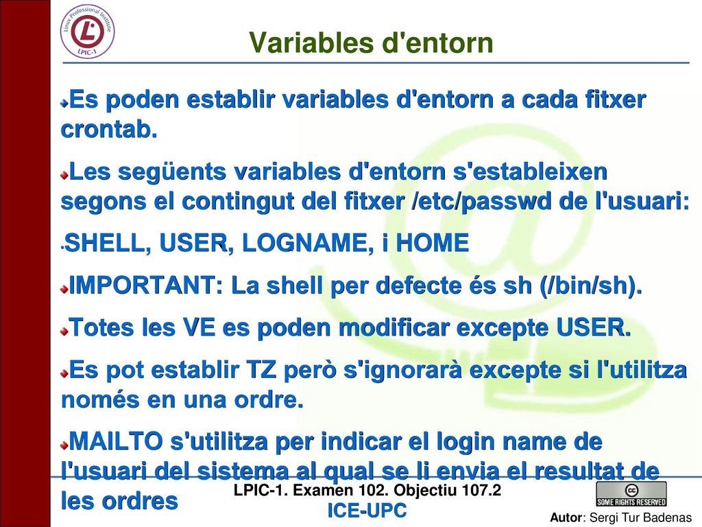 Variables d entorn Es poden establir variables d entorn a cada fitxer crontab.