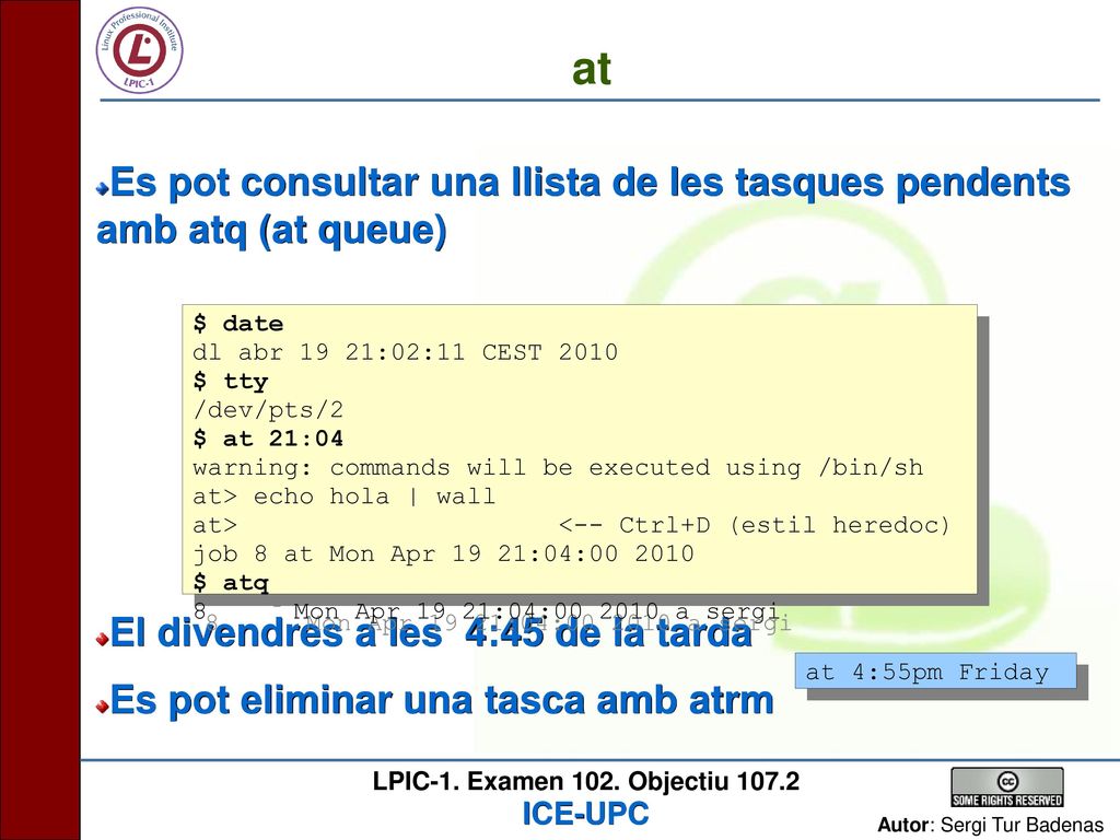 at Es pot consultar una llista de les tasques pendents amb atq (at queue) El divendres a les 4:45 de la tarda.