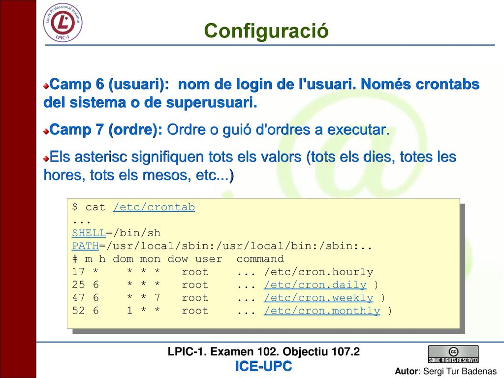 Configuració Camp 6 (usuari): nom de login de l usuari. Només crontabs del sistema o de superusuari.