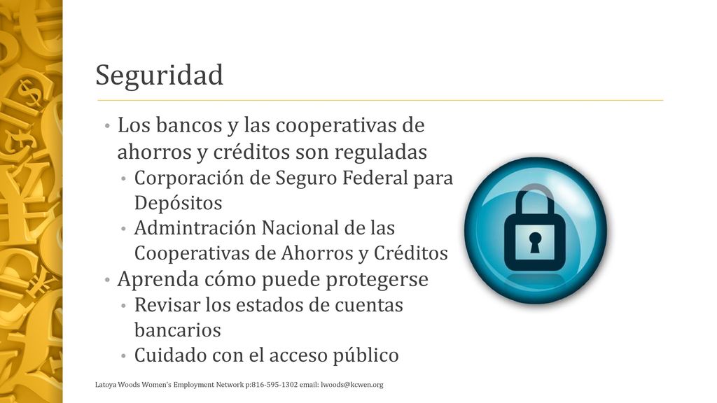 Seguridad Los bancos y las cooperativas de ahorros y créditos son reguladas. Corporación de Seguro Federal para Depósitos.